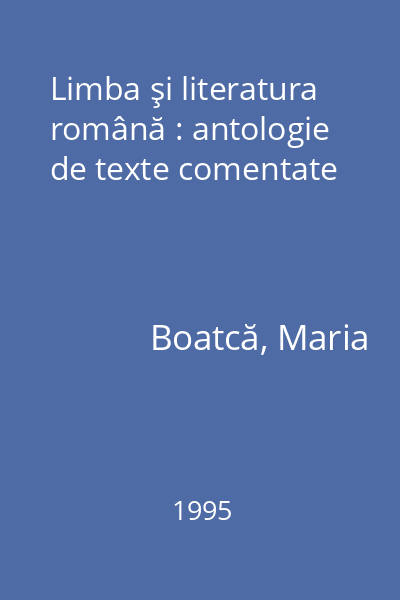 Limba şi literatura română : antologie de texte comentate