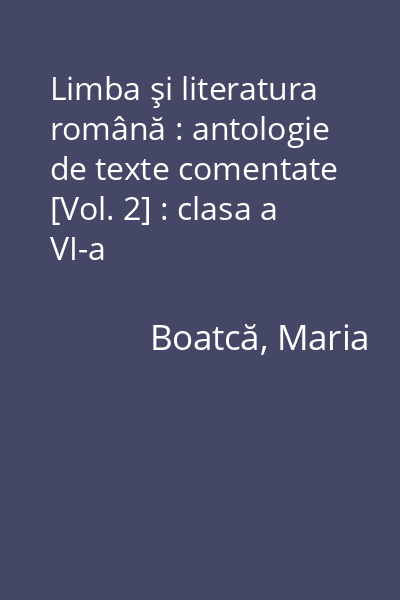 Limba şi literatura română : antologie de texte comentate [Vol. 2] : clasa a VI-a