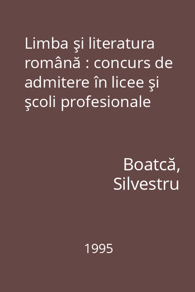 Limba şi literatura română : concurs de admitere în licee şi şcoli profesionale