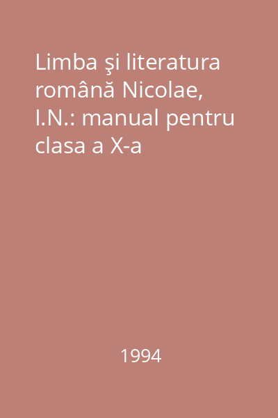 Limba şi literatura română Nicolae, I.N.: manual pentru clasa a X-a