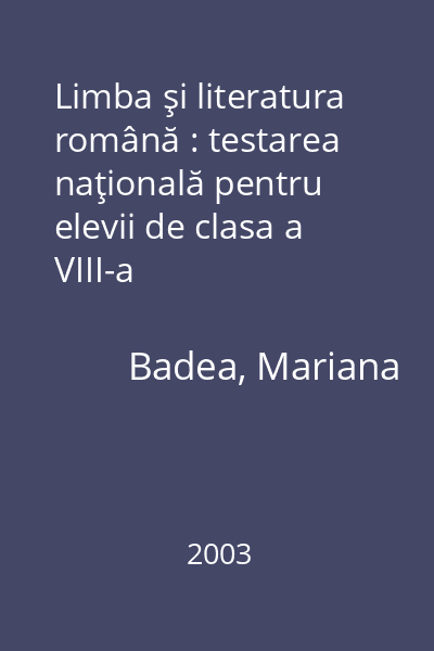 Limba şi literatura română : testarea naţională pentru elevii de clasa a VIII-a
