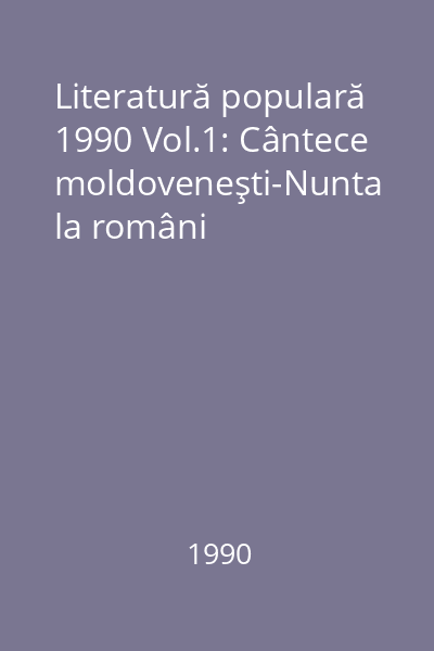 Literatură populară 1990 Vol.1: Cântece moldoveneşti-Nunta la români