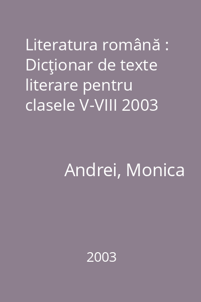 Literatura română : Dicţionar de texte literare pentru clasele V-VIII 2003