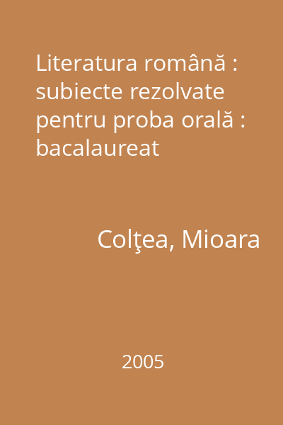 Literatura română : subiecte rezolvate pentru proba orală : bacalaureat