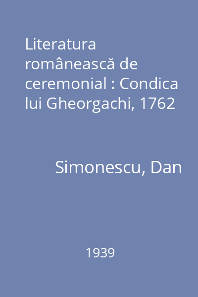Literatura românească de ceremonial : Condica lui Gheorgachi, 1762