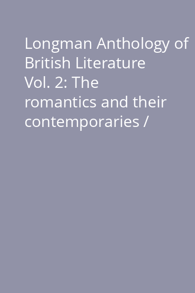 Longman Anthology of British Literature Vol. 2: The romantics and their contemporaries / Wolfson, Susan. The Victorian age / Henderson, Heathe. The twentieth century / Dettmar, Kevin J.H.