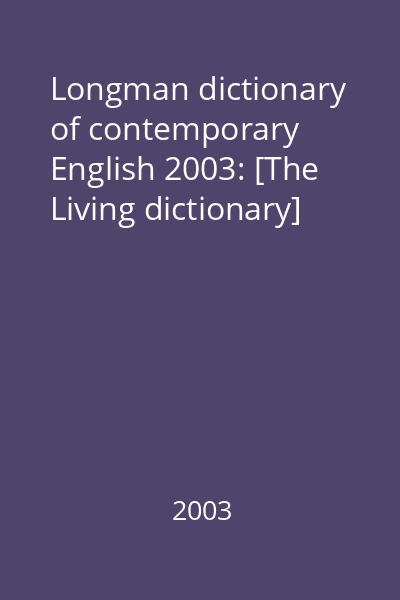 Longman dictionary of contemporary English 2003: [The Living dictionary]
