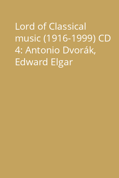 Lord of Classical music (1916-1999) CD 4: Antonio Dvorák, Edward Elgar