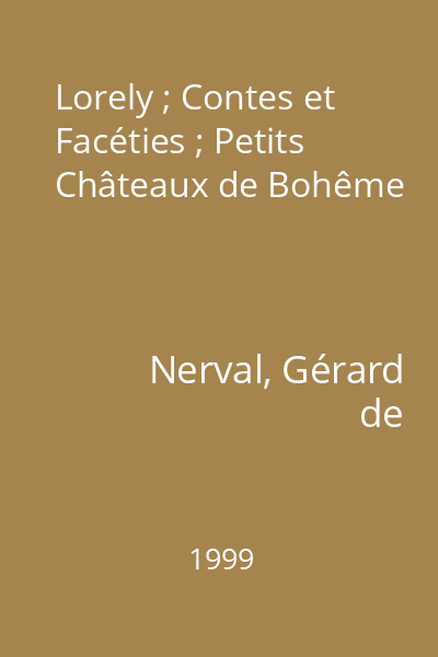 Lorely ; Contes et Facéties ; Petits Châteaux de Bohême