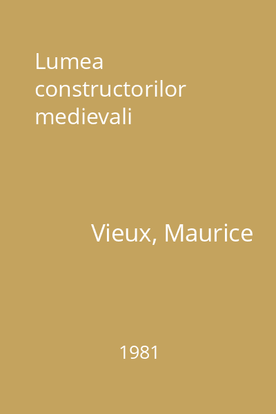 Lumea constructorilor medievali