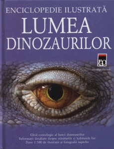 Lumea dinozaurilor : enciclopedie ilustrată