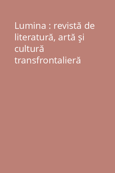 Lumina : revistă de literatură, artă şi cultură transfrontalieră
