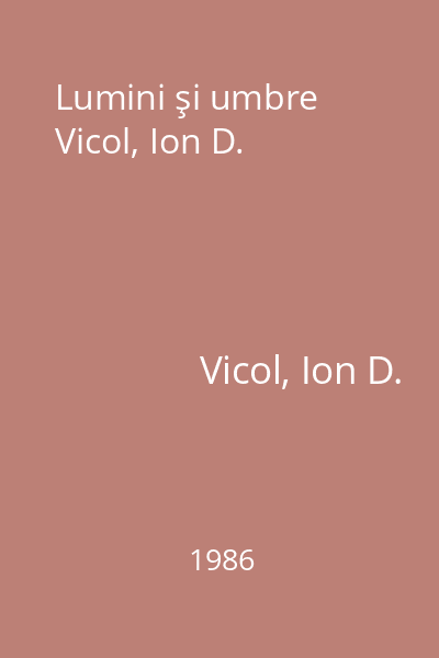 Lumini şi umbre Vicol, Ion D.