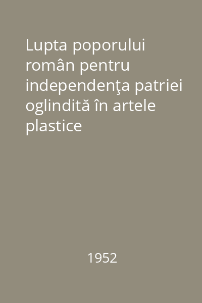 Lupta poporului român pentru independenţa patriei oglindită în artele plastice