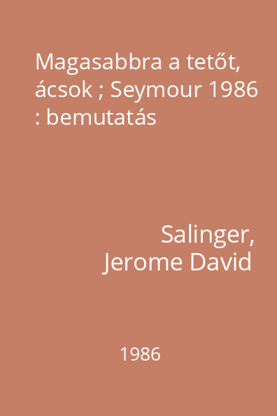Magasabbra a tetőt, ácsok ; Seymour 1986 : bemutatás