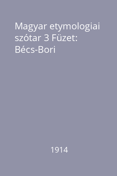 Magyar etymologiai szótar 3 Füzet: Bécs-Bori