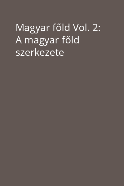 Magyar főld Vol. 2: A magyar főld szerkezete