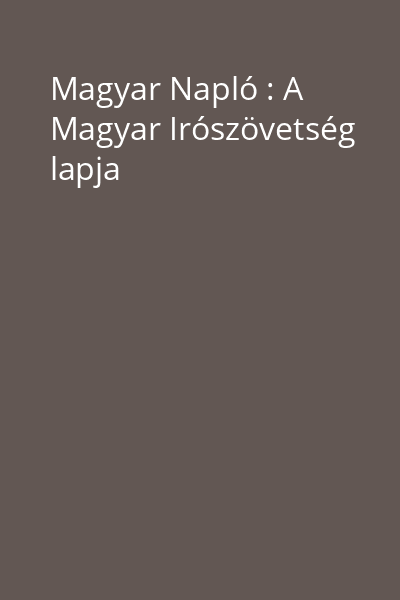 Magyar Napló : A Magyar Irószövetség lapja