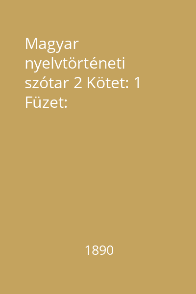 Magyar nyelvtörténeti szótar 2 Kötet: 1 Füzet: