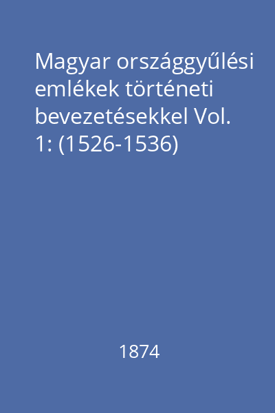 Magyar országgyűlési emlékek történeti bevezetésekkel Vol. 1: (1526-1536)