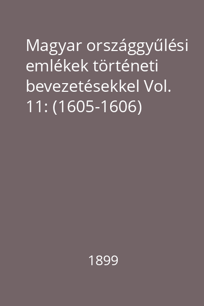 Magyar országgyűlési emlékek történeti bevezetésekkel Vol. 11: (1605-1606)