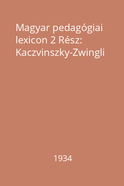 Magyar pedagógiai lexicon 2 Rész: Kaczvinszky-Zwingli
