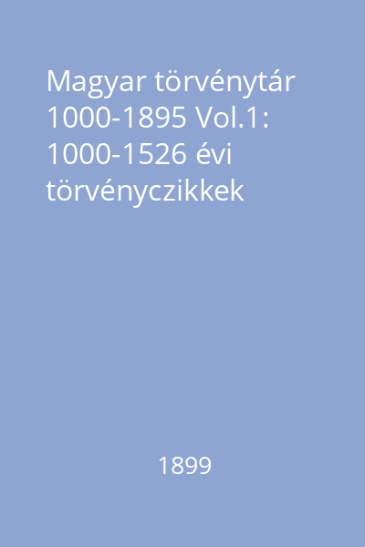 Magyar törvénytár 1000-1895 Vol.1: 1000-1526 évi törvényczikkek