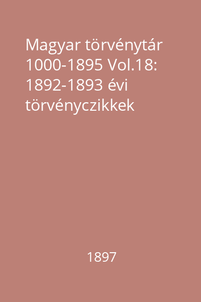 Magyar törvénytár 1000-1895 Vol.18: 1892-1893 évi törvényczikkek