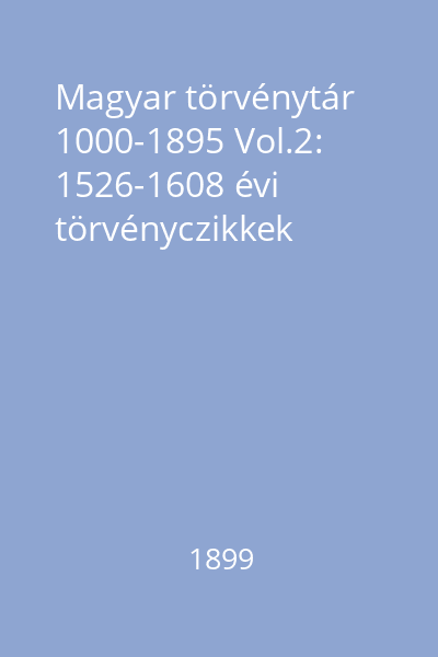 Magyar törvénytár 1000-1895 Vol.2: 1526-1608 évi törvényczikkek