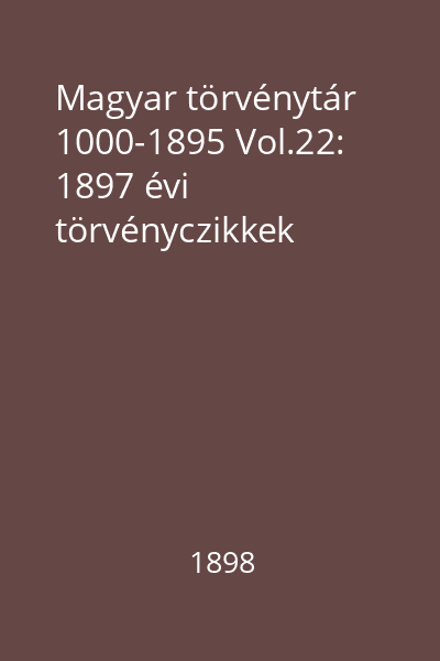 Magyar törvénytár 1000-1895 Vol.22: 1897 évi törvényczikkek