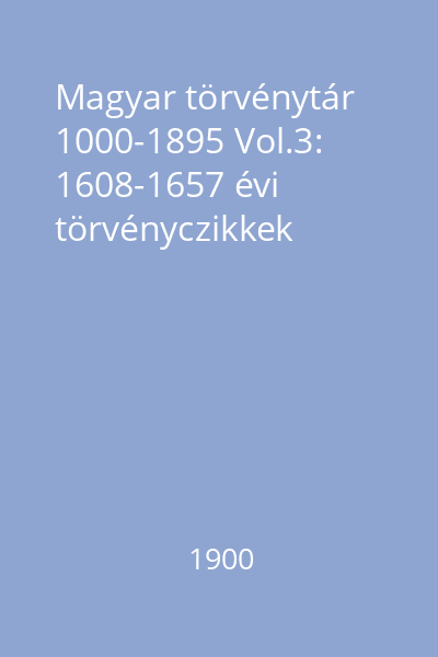 Magyar törvénytár 1000-1895 Vol.3: 1608-1657 évi törvényczikkek