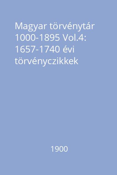 Magyar törvénytár 1000-1895 Vol.4: 1657-1740 évi törvényczikkek