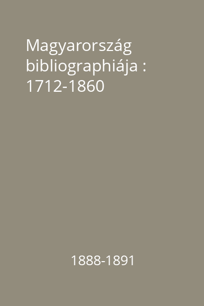Magyarország bibliographiája : 1712-1860