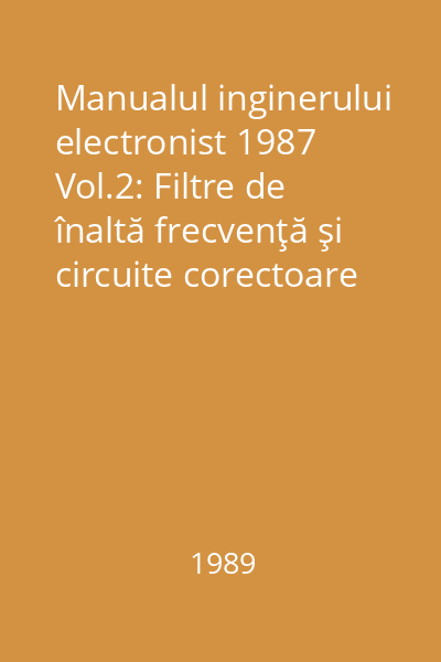 Manualul inginerului electronist 1987 Vol.2: Filtre de înaltă frecvenţă şi circuite corectoare
