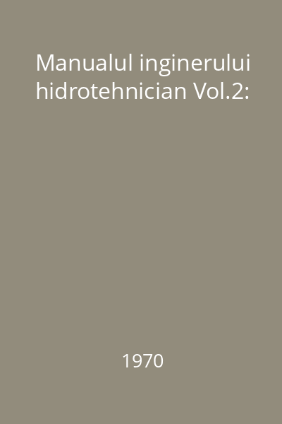 Manualul inginerului hidrotehnician Vol.2: