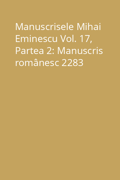 Manuscrisele Mihai Eminescu Vol. 17, Partea 2: Manuscris românesc 2283