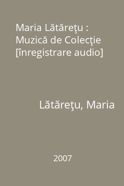 Maria Lătăreţu : Muzică de Colecţie [înregistrare audio]
