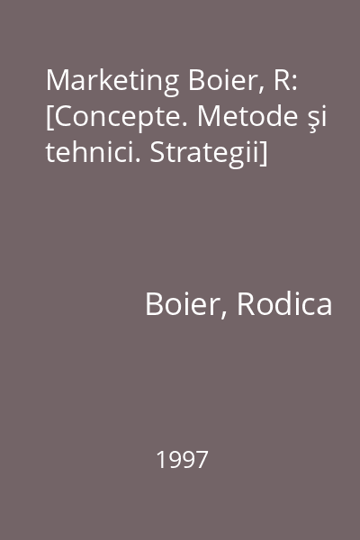 Marketing Boier, R: [Concepte. Metode şi tehnici. Strategii]