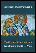 Martiri, martiriu şi mărturie după Sfântul Vasile cel Mare