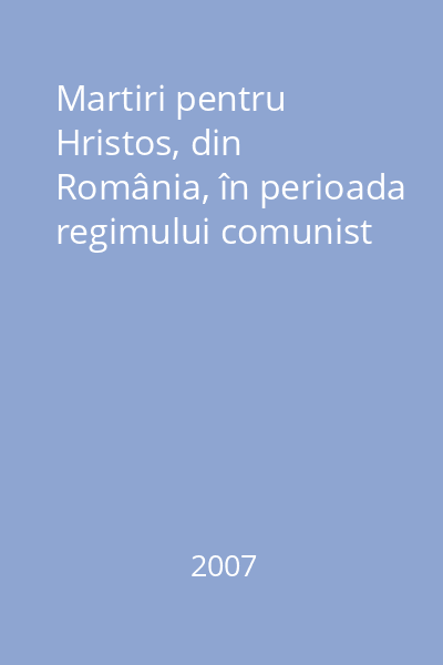 Martiri pentru Hristos, din România, în perioada regimului comunist