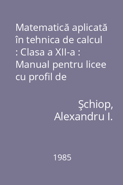 Matematică aplicată în tehnica de calcul : Clasa a XII-a : Manual pentru licee cu profil de matematică şi de matematică-fizică