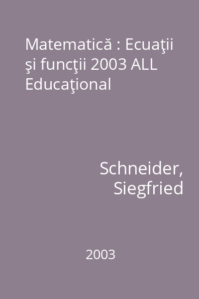 Matematică : Ecuaţii şi funcţii 2003 ALL Educaţional