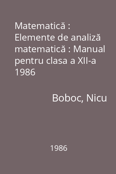 Matematică : Elemente de analiză matematică : Manual pentru clasa a XII-a 1986
