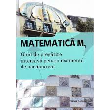 Matematică - M1 : ghid de pregătire intensivă pentru examenul de bacalaureat