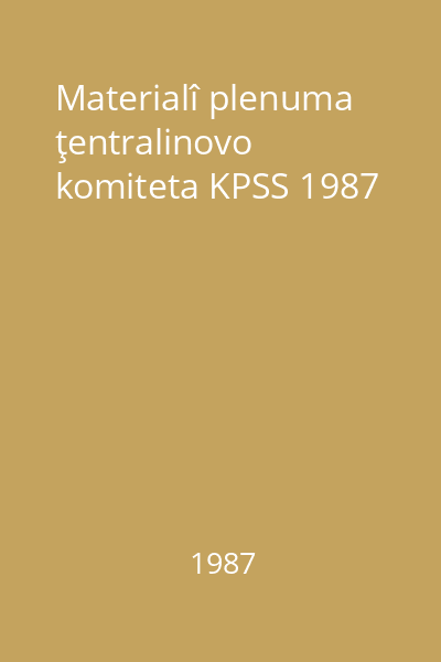 Materialî plenuma ţentralinovo komiteta KPSS 1987