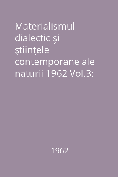 Materialismul dialectic şi ştiinţele contemporane ale naturii 1962 Vol.3: