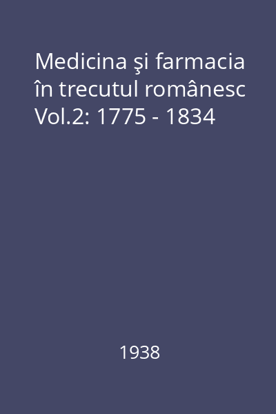 Medicina şi farmacia în trecutul românesc Vol.2: 1775 - 1834