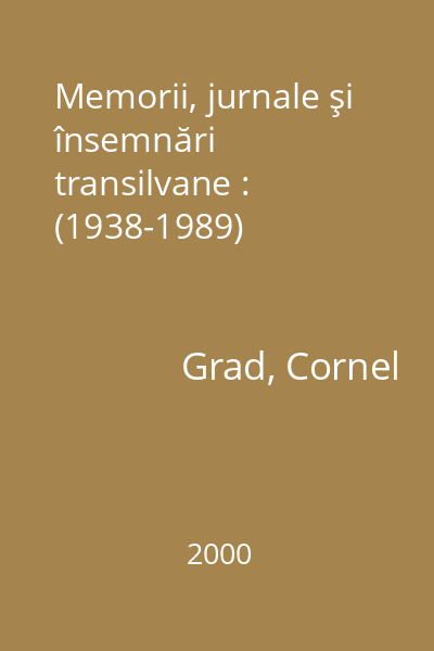 Memorii, jurnale şi însemnări transilvane : (1938-1989)
