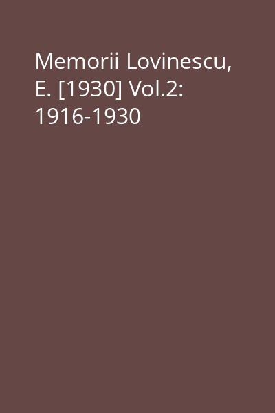 Memorii Lovinescu, E. [1930] Vol.2: 1916-1930