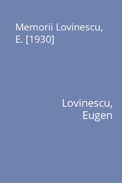Memorii Lovinescu, E. [1930]